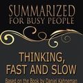 Cover Art for 1230002946894, Summary: Thinking, Fast and Slow - Summarized for Busy People by Goldmine Reads
