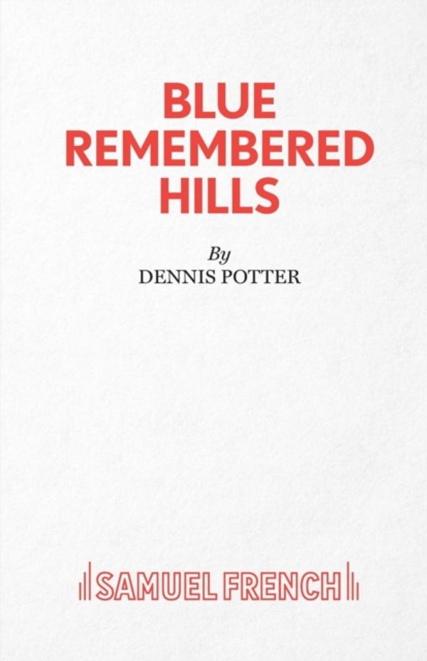 Cover Art for 9780573016998, Blue Remembered Hills by Dennis Potter