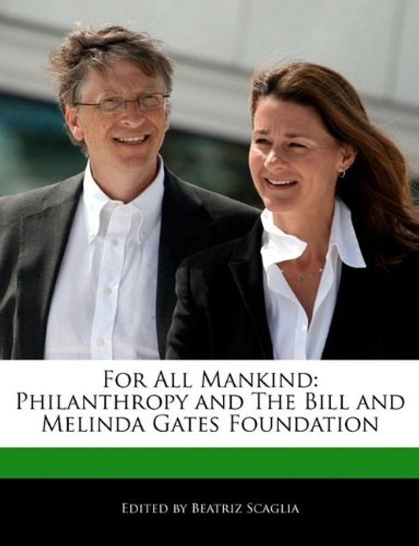 Cover Art for 9781171177647, For All Mankind: Philanthropy and the Bill and Melinda Gates Foundation by Beatriz Scaglia