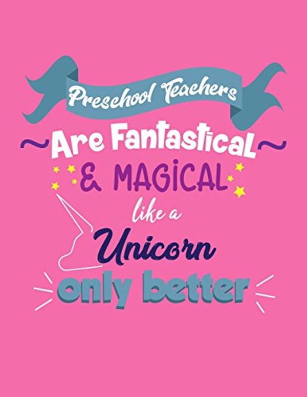 Cover Art for 9781717552303, Teacher Notebook: Preschool Teachers Are Fantastical And Magical Like A Unicorn Only Better 120+ Page Journal or Lesson Planner (8.5 x 11 inch Gift: Volume 9 (Thank You Gift for Teacher) by Brixton Paper Co