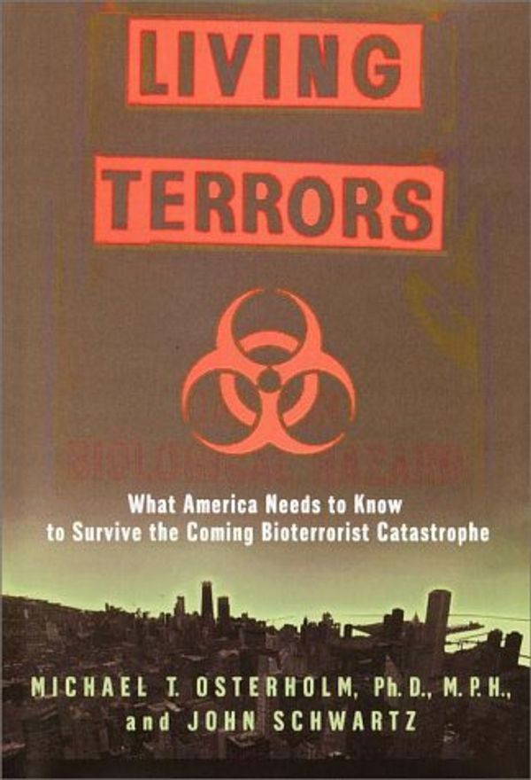 Cover Art for 9780385334808, Living Terrors: What America Needs to Know to Survive the Coming Bioterrorist Catastrophe by Michael T. Osterholm, John Schwartz