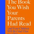 Cover Art for 9780241250990, The Book You Wish Your Parents Had Read by Philippa Perry