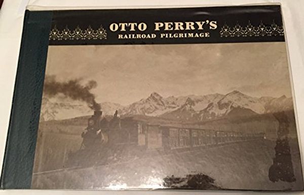 Cover Art for 9780913582251, Otto Perry's railroad pilgrimage: Featuring photo postcards from private collectors, David S. Digerness, Richard A. Ronzio, Elmore Frederick, Morris W. Abbott, Wm. R. Jones, and Dell A. McCoy by Otto Perry