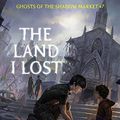 Cover Art for B07D4G8KTJ, Ghosts of the Shadow Market 7: The Land I Lost by Cassandra Clare