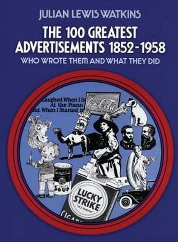 Cover Art for 9780486205403, The 100 Greatest Advertisements 1852-1958 by Julian L. Watkins