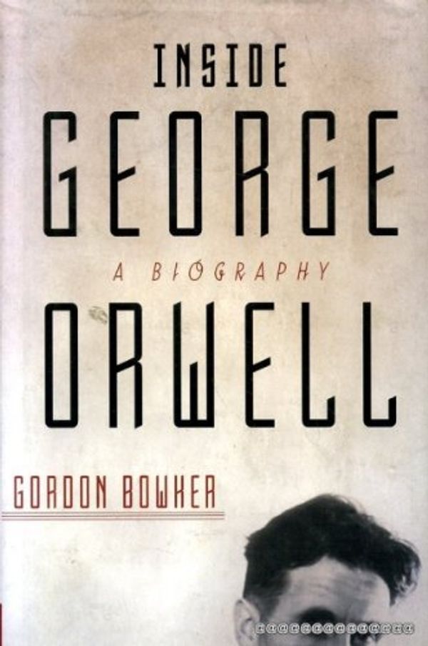 Cover Art for 9780312238414, Inside George Orwell by Gordon Bowker