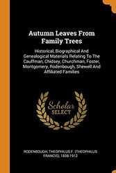 Cover Art for 9780343342012, Autumn Leaves From Family Trees: Historical, Biographical And Genealogical Materials Relating To The Cauffman, Chidsey, Churchman, Foster, Montgomery, Rodenbough, Shewell And Affiliated Families by Theophilus F (Theophilus Fr Rodenbough