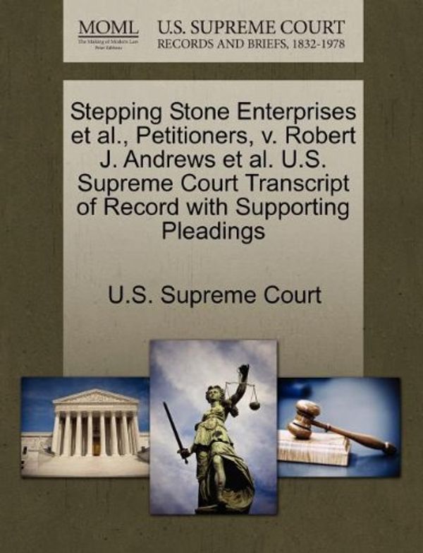 Cover Art for 9781270659792, Stepping Stone Enterprises et al., Petitioners, V. Robert J. Andrews et al. U.S. Supreme Court Transcript of Record with Supporting Pleadings by 