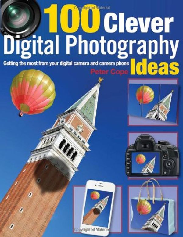 Cover Art for 9781446302163, 100 Clever Ways to Make the Most of Your Camera by COPE, PETER