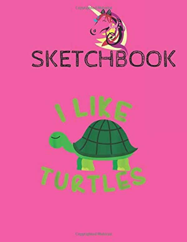 Cover Art for 9781672321617, SketchBook: I like Turtles Tortoise Sea Animal Funny Gift Cute Unicorn Kawaii Lovely Sketchbook for Girls with 110 Pages of 8.5"x11" Blank Paper for ... Draw Sketch Brainstorming Books For Kids by Blank N. SketchBook