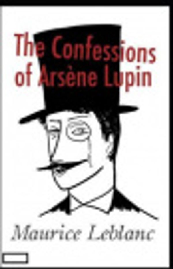 Cover Art for 9798555703088, The Confessions of Ars�ne Lupin annotated by Maurice LeBlanc