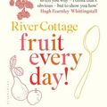 Cover Art for 9781408888513, River Cottage Fruit Every Day! by Hugh Fearnley-Whittingstall