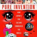 Cover Art for 9780593236741, Pure Invention: How Japan's Pop Culture Conquered the World by Matt Alt