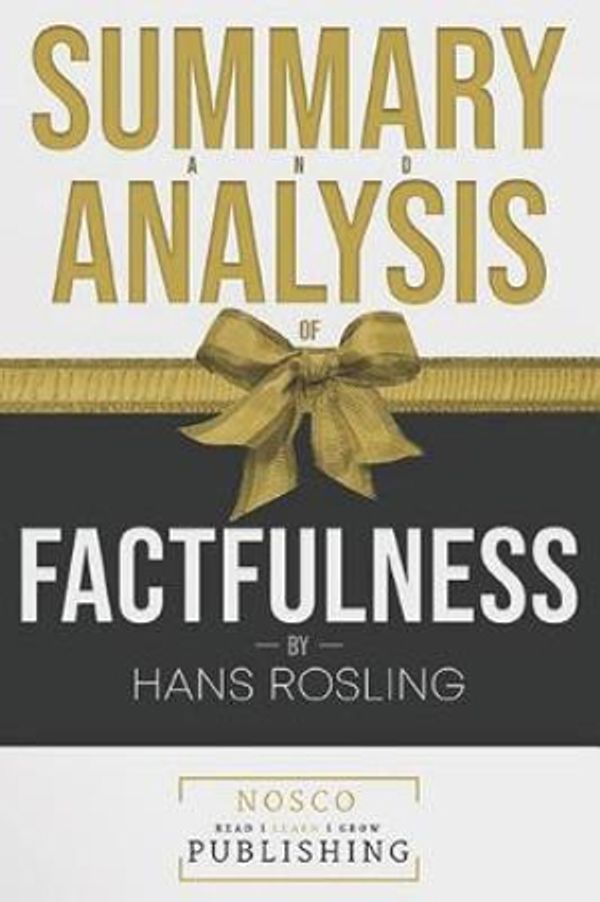 Cover Art for 9781719886741, Summary and Analysis of Factfulness by Hans Rosling by Nosco Publishing