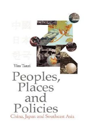 Cover Art for 9780979557651, Peoples, Places and Policies: China, Japan and Southeast Asia by Vito Tanzi