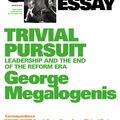 Cover Art for 9781921866531, Quarterly Essay 40 Trivial Pursuit: Leadership and the End of the Reform Era by George Megalogenis