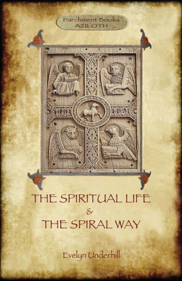 Cover Art for 9781911405177, 'The Spiritual Life' and 'The Spiral Way'Two Classic Books by Evelyn Underhill in One Vo... by Evelyn Underhill