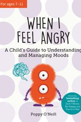Cover Art for 9781800076907, When I Feel Angry: A Child's Guide to Understanding and Managing Moods by O'Neill, Poppy