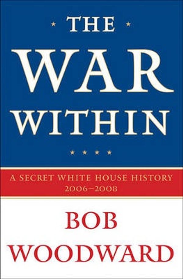 Cover Art for 9781416558972, The War Within by Bob Woodward
