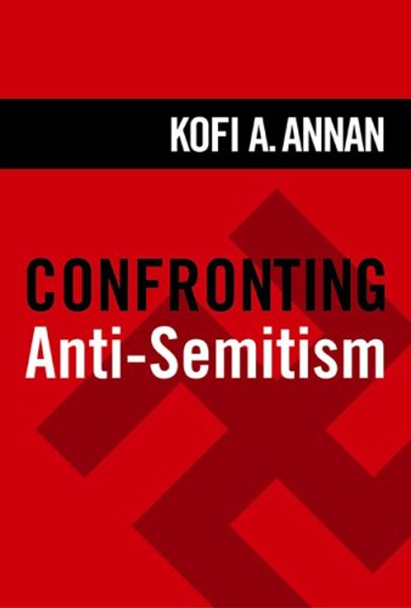 Cover Art for 9781932646160, Confronting Anti-Semitism: Essays by Kofi A. Annan, Elie Wiesel, et al by Kofi A. Annan