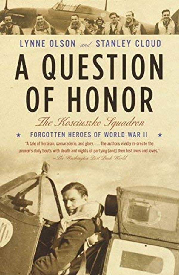 Cover Art for B00HRE4XFA, A Question of Honor: The Kosciuszko Squadron: Forgotten Heroes of World War II by Lynne Olson Stanley Cloud(2004-10-12) by Lynne Olson Stanley Cloud