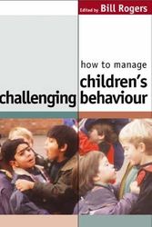 Cover Art for 9781412902175, How to Manage Children's Challenging Behaviour by Bill Rogers