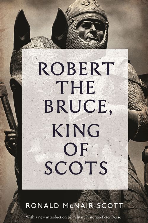 Cover Art for 9781782111771, Robert The Bruce: King Of Scots by Ronald McNair Scott