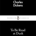 Cover Art for 9780241251591, To Be Read at Dusk by Charles Dickens