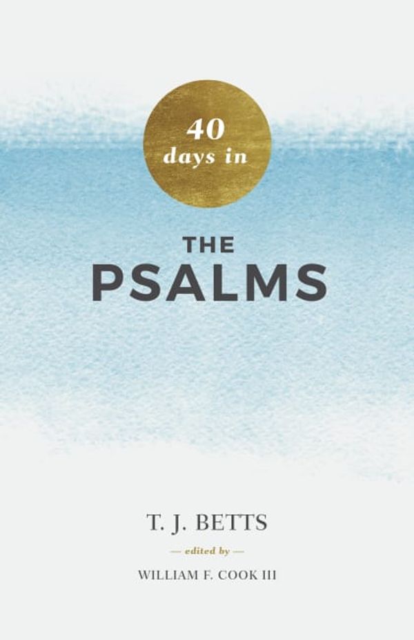 Cover Art for 9781535993500, 40 Days in Psalms by Betts, T J