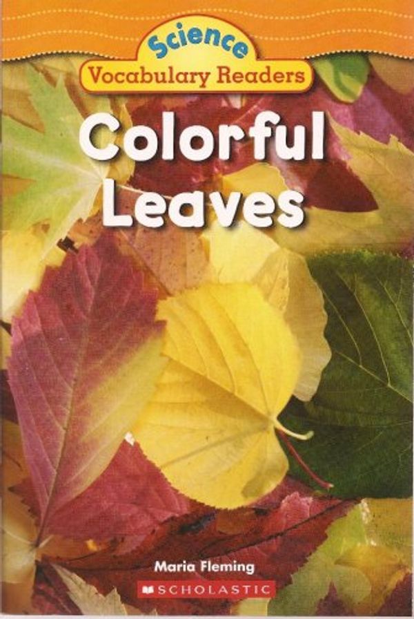 Cover Art for 9780439876353, Colorful Leaves (Science Vocabulary Readers (Science Vocabulary Readers) by Maria Fleming