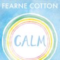 Cover Art for 9781409176930, Calm: Working through life's daily stresses to find a peaceful centre by Fearne Cotton