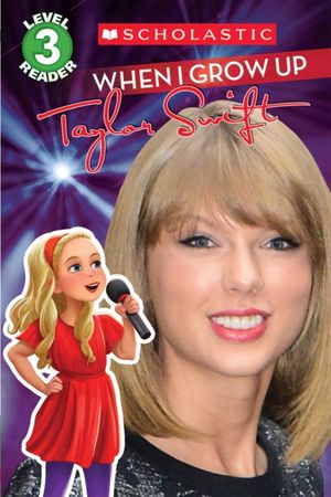 Cover Art for 9780545862615, When I Grow UpTaylor Swift (Scholastic Reader, Level 3) by Scholastic, Ryals, Lexi
