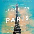 Cover Art for B07M5V9KXL, The Liberation of Paris: How Eisenhower, de Gaulle, and von Choltitz Saved the City of Light by Jean Edward Smith