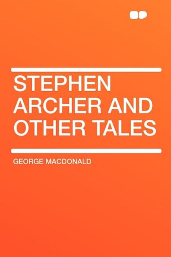 Cover Art for 9781407651828, Stephen Archer and Other Tales by George MacDonald