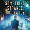 Cover Art for 9780062083289, Something Strange and Deadly by Susan Dennard