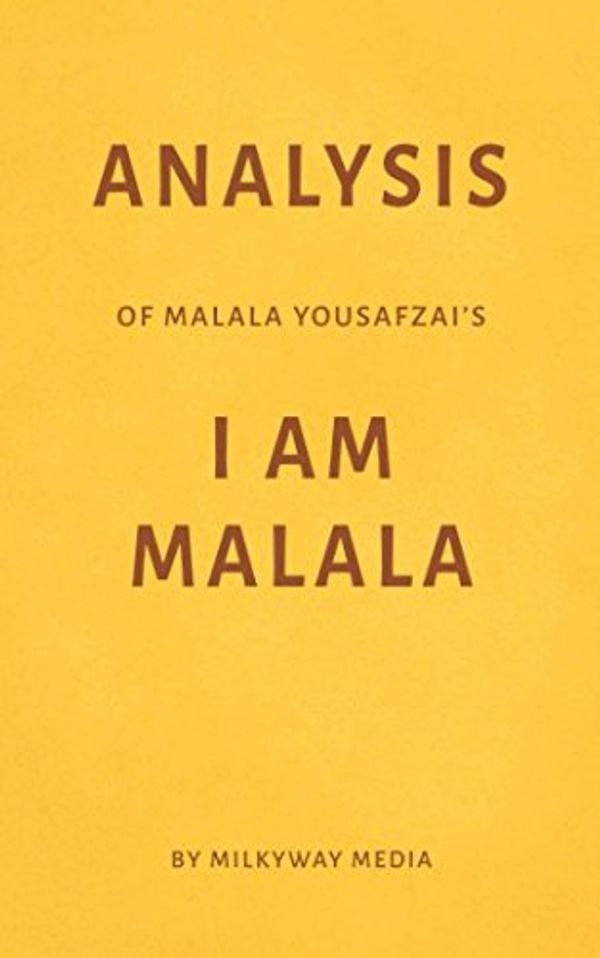 Cover Art for 9781983184345, Analysis of Malala Yousafzai’s I Am Malala by Milkyway Media by Milkyway Media