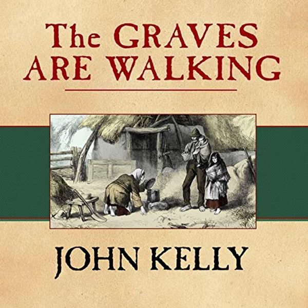 Cover Art for 9798200079018, The Graves Are Walking: The Great Famine and the Saga of the Irish People by John Kelly