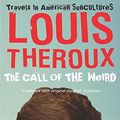 Cover Art for 8601404275807, By Louis Theroux The Call of the Weird: Travels in American Subcultures (Unabridged) by Louis Theroux