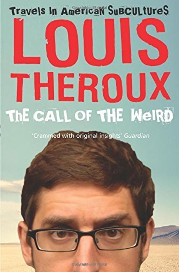 Cover Art for 8601404275807, By Louis Theroux The Call of the Weird: Travels in American Subcultures (Unabridged) by Louis Theroux