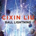 Cover Art for 9781786694690, Ball Lightning by Cixin Liu