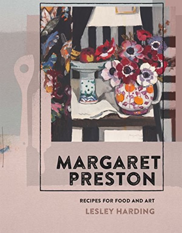 Cover Art for B01M9GR5PT, Margaret Preston: Recipes for Food and Art by Lesley Harding