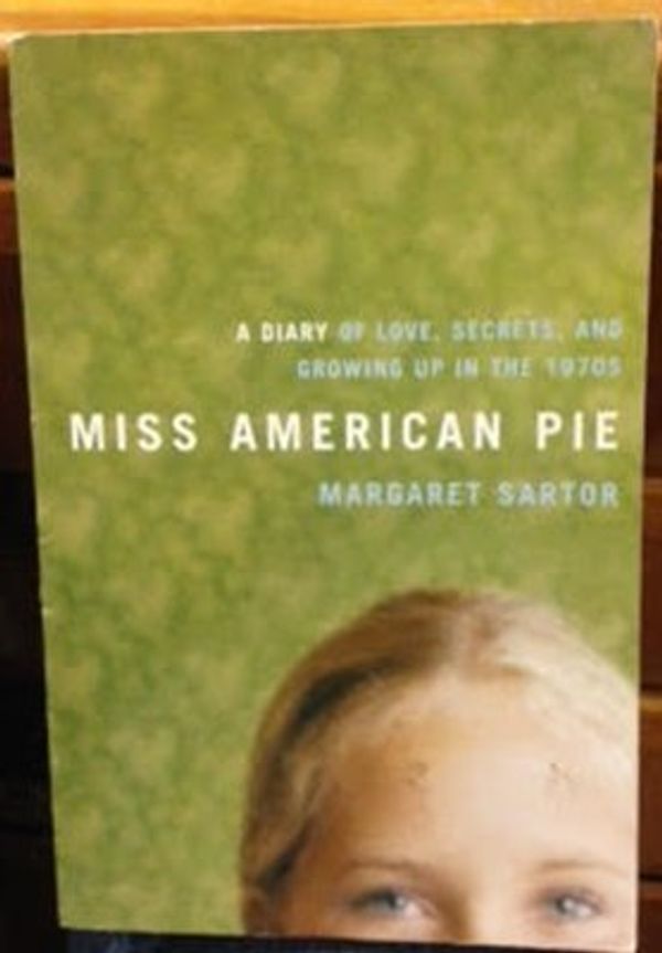 Cover Art for 9780739479889, Miss American Pie: A Diary of Love, Secrets, and Growing up in the 1970s by Sartor, Margaret