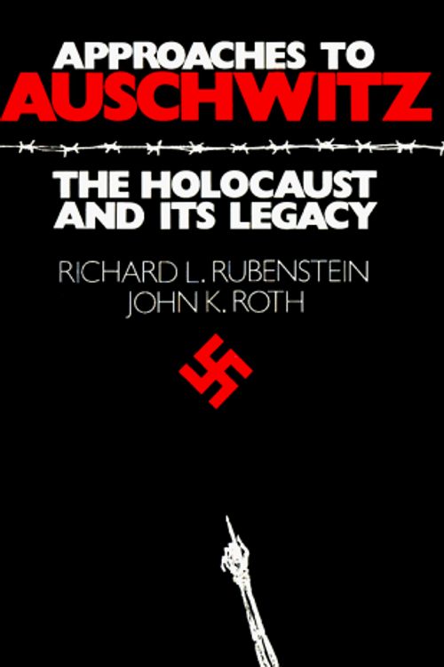 Cover Art for 9780804207775, Approaches to Auschwitz: The Holocaust and Its Legacy by Richard L. Rubenstein