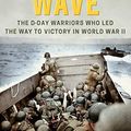 Cover Art for B07GV13P58, The First Wave: The D-Day Warriors Who Led the Way to Victory in World War II by Alex Kershaw