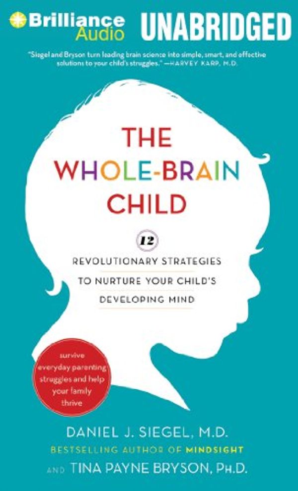 Cover Art for 9781455853120, The Whole-Brain Child by Daniel J. Siegel, Tina Payne Bryson