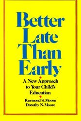 Cover Art for 9780883490495, Better Late Than Early by Raymond S. Moore, Dennis R. Moore, Dorothy N. Moore