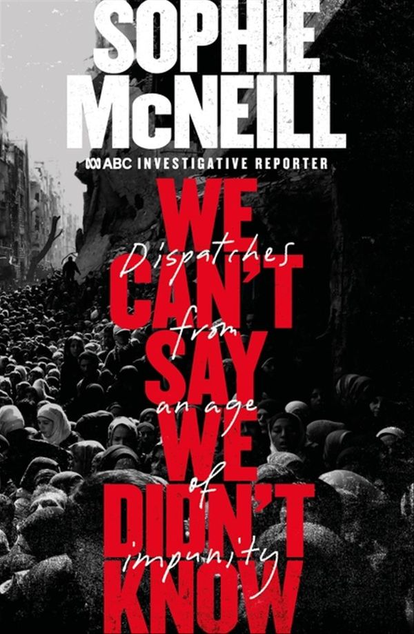 Cover Art for 9780733340154, We Can't Say We Didn't Know by Sophie McNeill