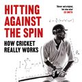 Cover Art for 9781472131263, Hitting Against the Spin: How Cricket Really Works by Nathan Leamon, Ben Jones