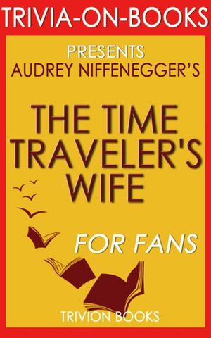 Cover Art for 9781519910073, The Time Traveler's Wife: by Audrey Niffenegger (Trivia-On-Books) by Trivion Books