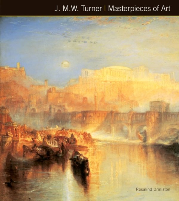Cover Art for 9781783612062, J.M.W. Turner Masterpieces of Art by Rosalind Ormiston